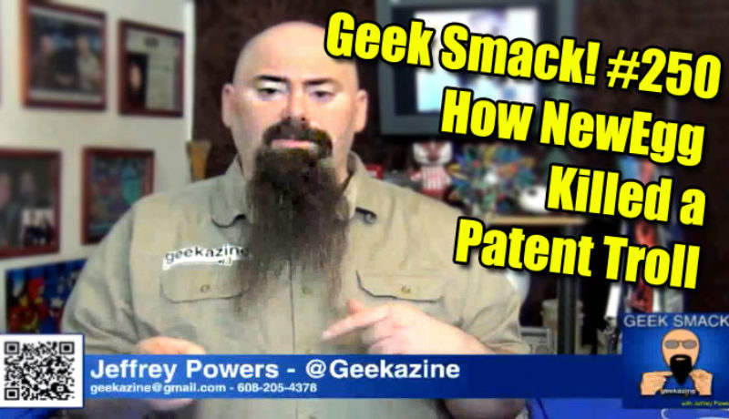 Geek Smack #250: How NewEgg Killed a Patent Troll